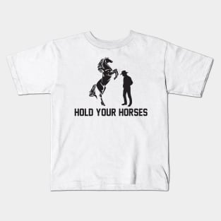 Hold Your Horses Love horses Kids T-Shirt